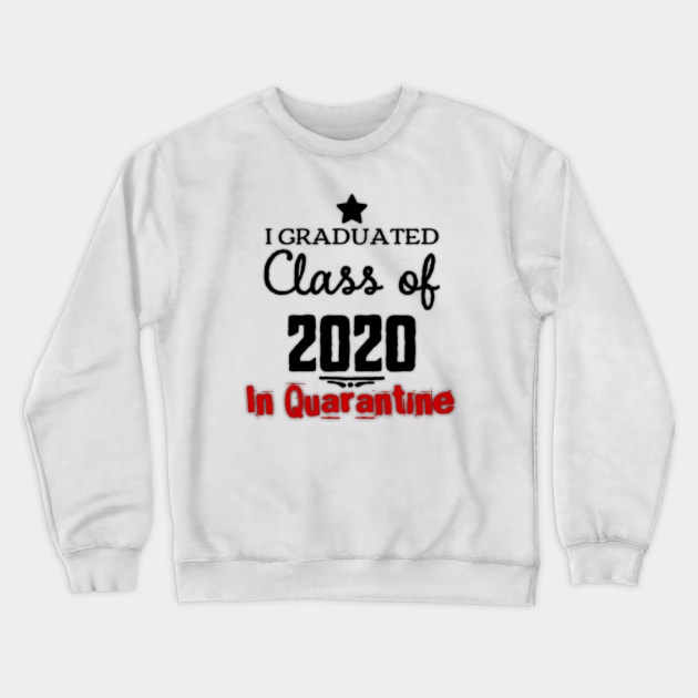 I graduated class of 2020 in Quarantine (Graduation 2020) Crewneck Sweatshirt by Inspire Enclave